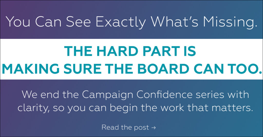 Graphic with the text: You Can See Exactly What's Missing. The Hard Part Is Making Sure the Board Can Too. Campaign Confidence series wrap post by AdvanceU 1st Consultants.