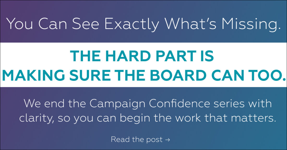 Graphic with the text: You Can See Exactly What's Missing. The Hard Part Is Making Sure the Board Can Too. Campaign Confidence series wrap post by AdvanceU 1st Consultants.