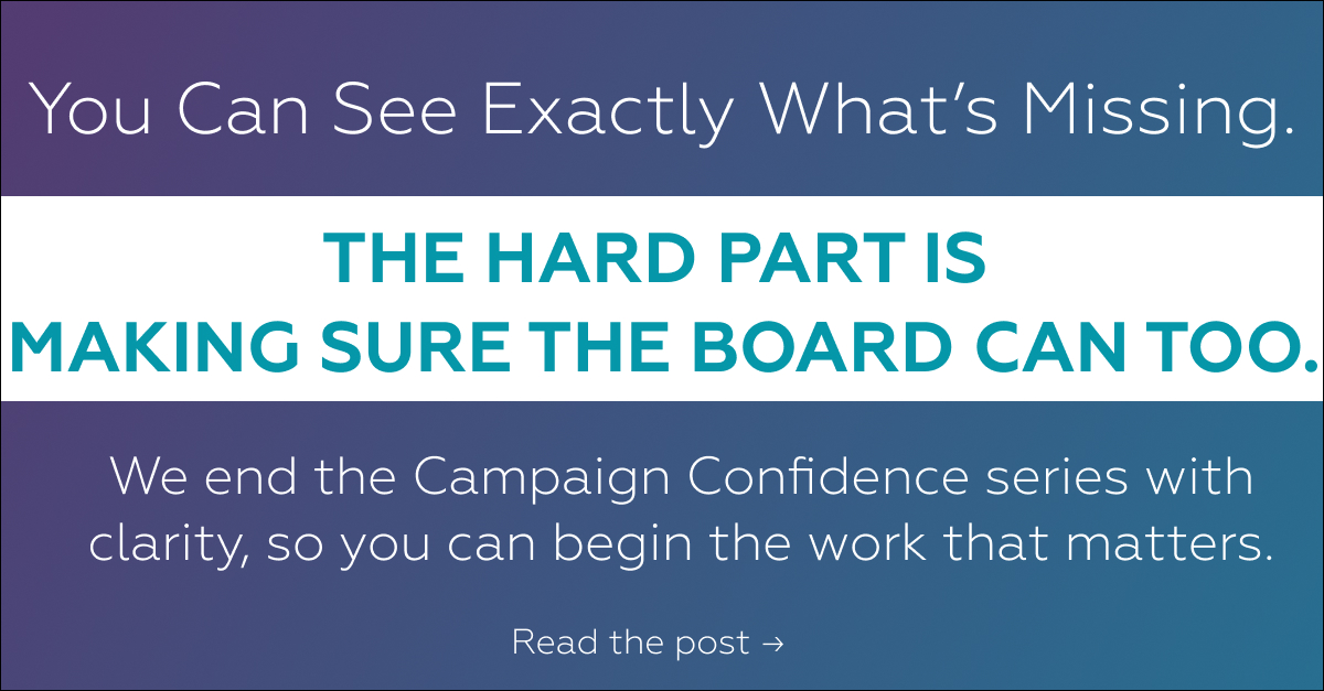 Graphic with the text: You Can See Exactly What's Missing. The Hard Part Is Making Sure the Board Can Too. Campaign Confidence series wrap post by AdvanceU 1st Consultants.
